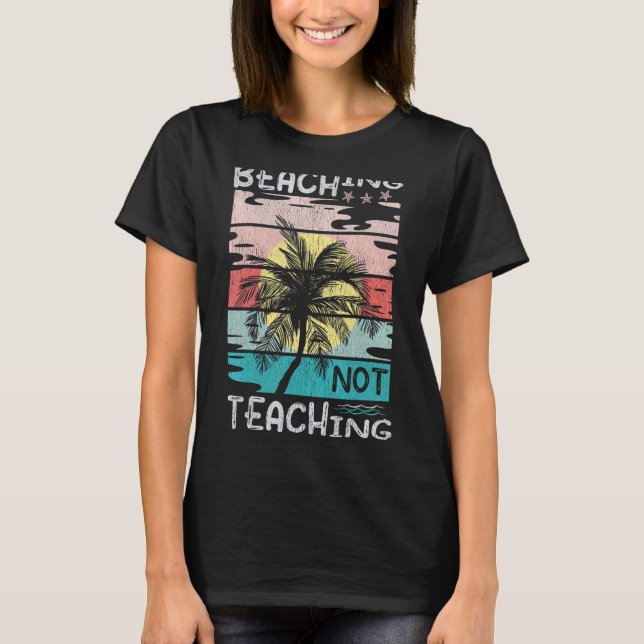 Funny Summer Teacher Beaching Not Teaching Retro E T-Shirt (Front)
