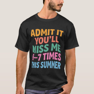 Funny Summer Vacation Admit It You’ll Miss Me 6-7 T-Shirt