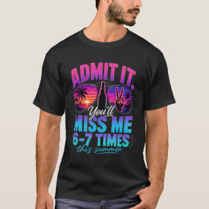Funny Summer Vacation Admit It You'll Miss Me 6-7  T-Shirt