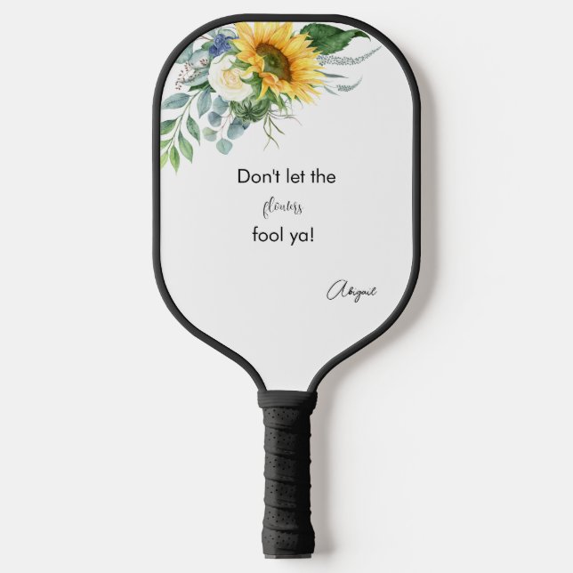 Funny Sunflowers Fool Ya custom  Pickleball Paddle (Front)