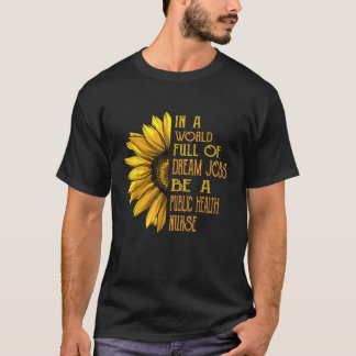 Funny Sunflowers Public Health Nurses T-Shirt