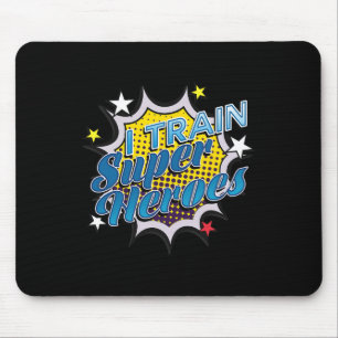 Funny Superhero T - I Train Super Heroes Mouse Pad