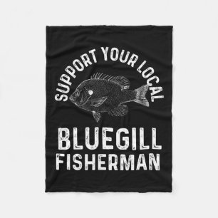 Funny Support Your Local Bluegill Fisherman Fishin Fleece Blanket