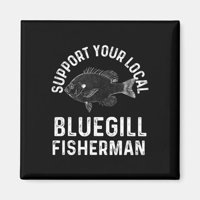 Funny Support Your Local Bluegill Fisherman Fishin Magnet (Front)