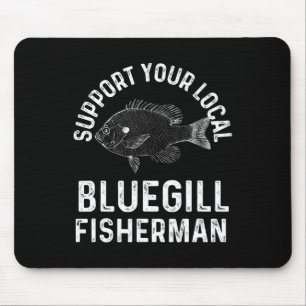 Funny Support Your Local Bluegill Fisherman Fishin Mouse Pad
