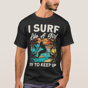 Funny Surf Like A Girl Surfer Design For Women Ret T-Shirt