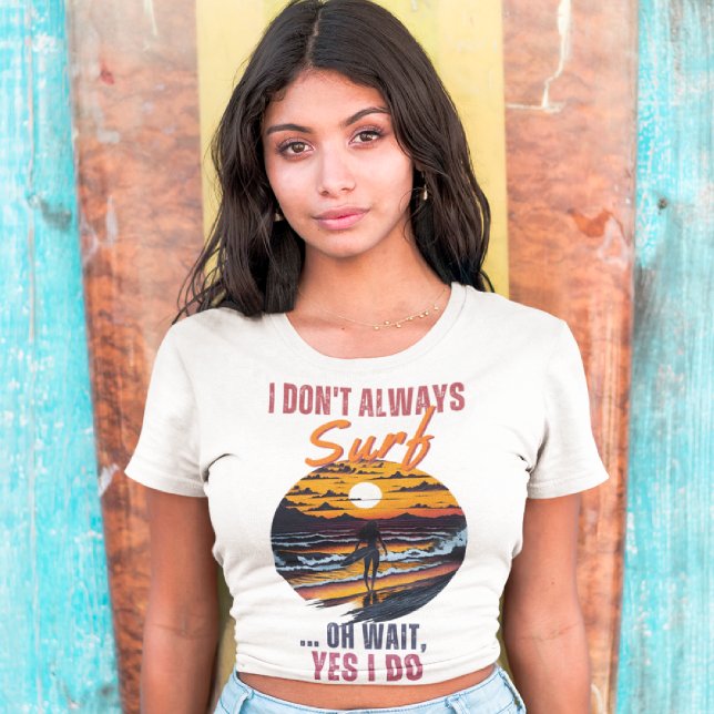 🌊  Funny Surfer 🌴 Don't always Surf, oh wait (F) T-Shirt (Creator Uploaded)