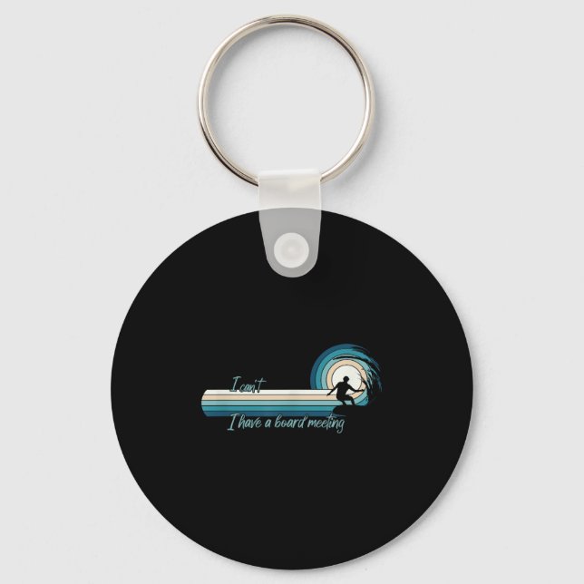 Funny Surfer I Can't I Have A Board Meeting Surfbo Key Ring (Front)