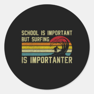Funny Surfer School Is Important But Surfing Is Im Classic Round Sticker