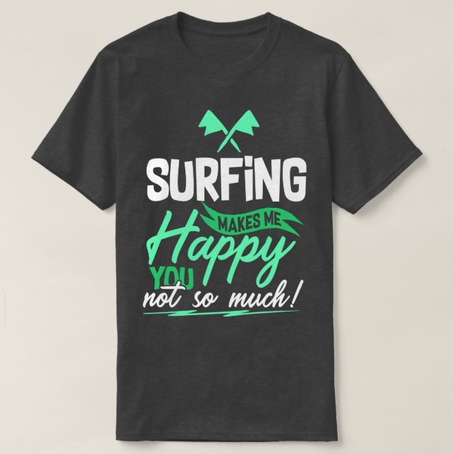 Funny Surfing Quote T-Shirt (Design Front)