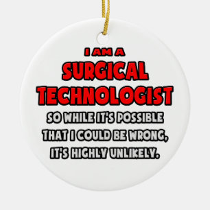 Funny Surgical Technologist .. Highly Unlikely Ceramic Ornament