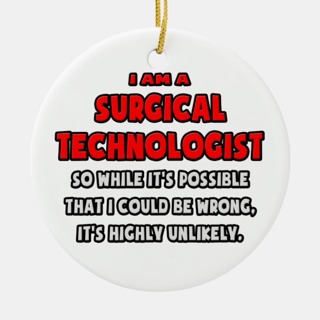 Funny Surgical Technologist .. Highly Unlikely Ceramic Ornament (Front)