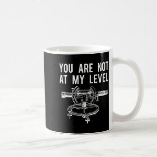 Funny Surveyor Shirt, Not At My Level Land Surveyi Coffee Mug