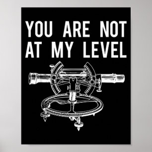 Funny Surveyor Shirt, Not At My Level Land Surveyi Poster