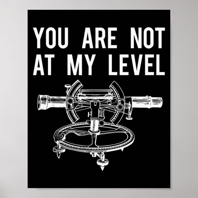 Funny Surveyor Shirt, Not At My Level Land Surveyi Poster (Front)