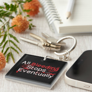 Funny Survival Quote - All Bleeding Stops Key Ring