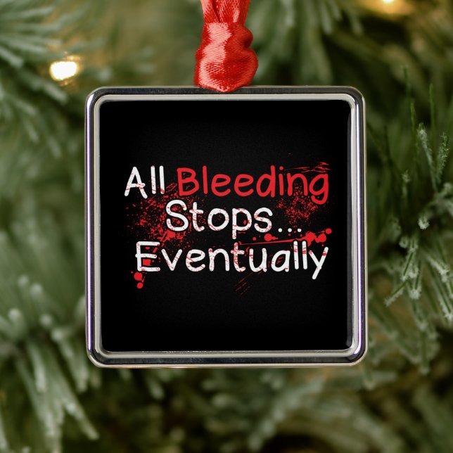 Funny Survival Quote - Bleeding Stops Eventually Metal Ornament (Tree)