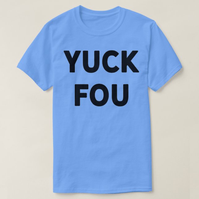 Funny Swear Word Curse Joke Yuck Fou  T-Shirt (Design Front)