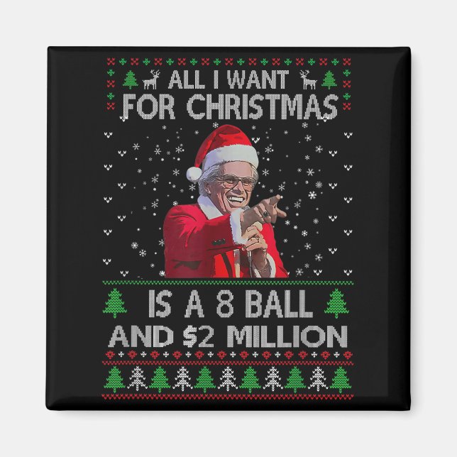 Funny Sweater I Want For Christmas 8 Ball And 2 Mi Magnet (Front)