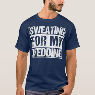 Funny Sweating For My Wedding Br T-Shirt