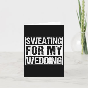 Funny Sweating For My Wedding Bride Groom To Be Gi Card