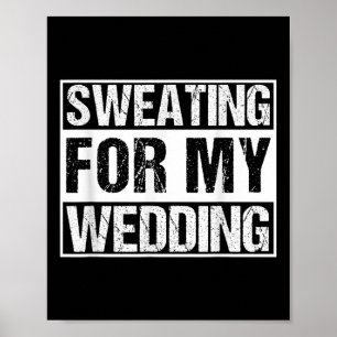 Funny Sweating For My Wedding Bride Groom To Be Gi Poster