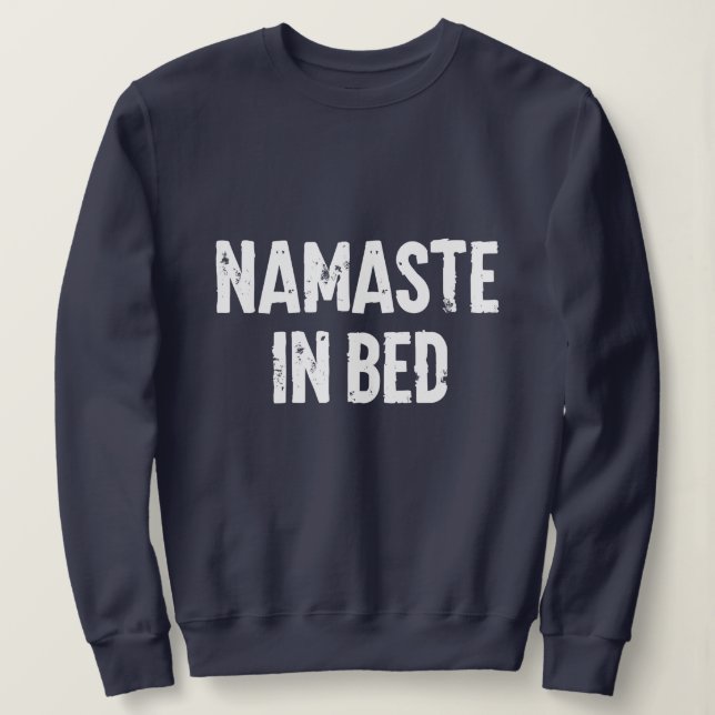 Funny sweatshirt “namaste in bed” (Design Front)