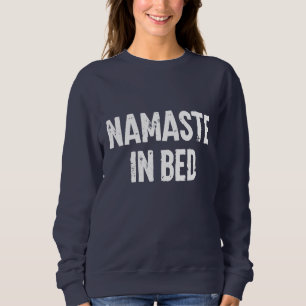 Funny sweatshirt “namaste in bed”
