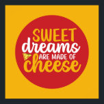 Funny Sweet Dreams Made of Cheese Kitchen Food Art Poster<br><div class="desc">Colourful typography art with retro and vibrant colours. Funny puns and quotes about food,  cooking,  baking and dining. Perfect decoration for your kitchen,  diner,  café,  bakery shop or restaurant. Background colour (the circle and the square) is customisable via the Design Tool.</div>