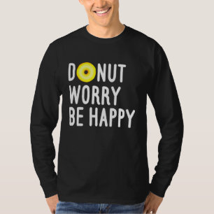 Funny Sweets Snack Police Cop Doughnut Worry Be Ha T-Shirt
