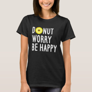 Funny Sweets Snack Police Cop Doughnut Worry Be Ha T-Shirt