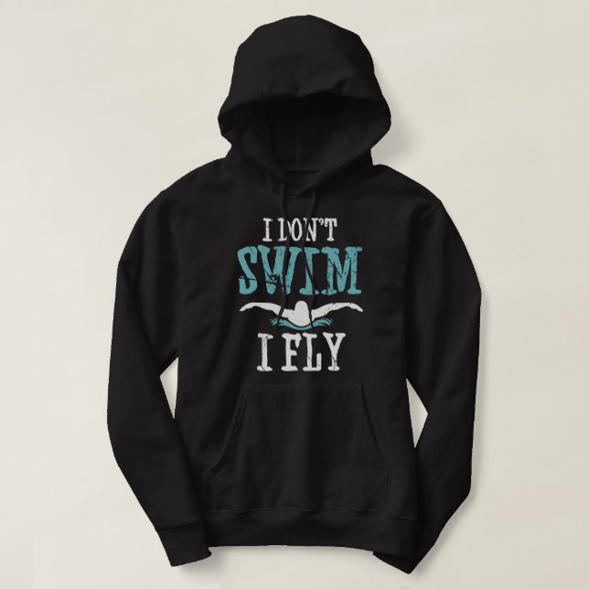 Funny Swim Quote I Don't Swim I Fly Butterfly Stro Hoodie (Design Front)