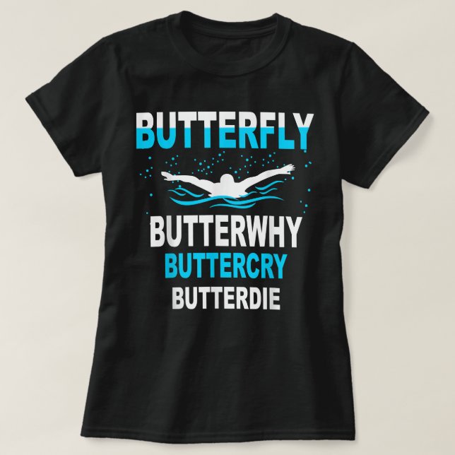 Funny Swimming ,Butterfly Butterwhy Swim Team Gift T-Shirt (Design Front)