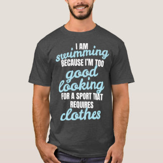 Funny Swimming Quote Swimmer Gift T-Shirt