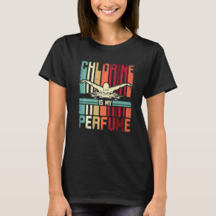 Funny Swimming Swimmer Chlorine Is My Perfume Swim T-Shirt