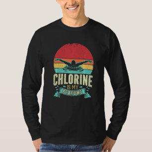Funny Swimming Swimmer Chlorine Is My Perfume Swim T-Shirt