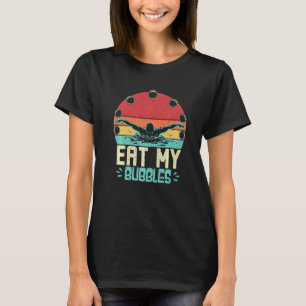 Funny Swimming Swimmer Eat My Bubbles Retro Swim T-Shirt