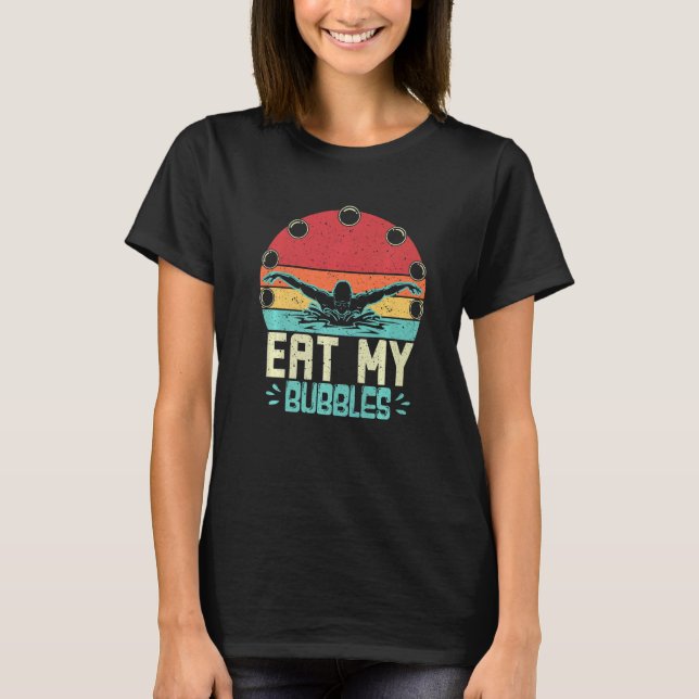 Funny Swimming Swimmer Eat My Bubbles Retro Swim T-Shirt (Front)