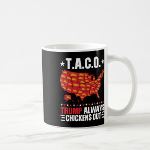 Funny T.a.c.o Trump Always Chickens Out Taco Usa M Coffee Mug