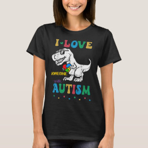 Funny T.rex Dino Dinosaur I Love Someone With Auti T-Shirt