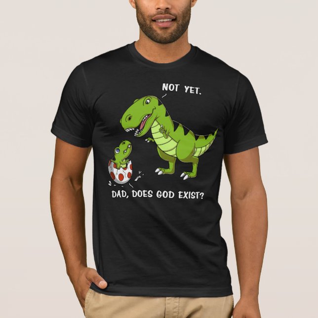 Funny T-Rex Dinosaur Dad Does God Exist Atheist T-Shirt (Front)