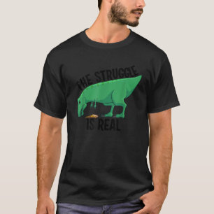 Funny T rex Gift Men Women Cool The Struggle Is Re T-Shirt