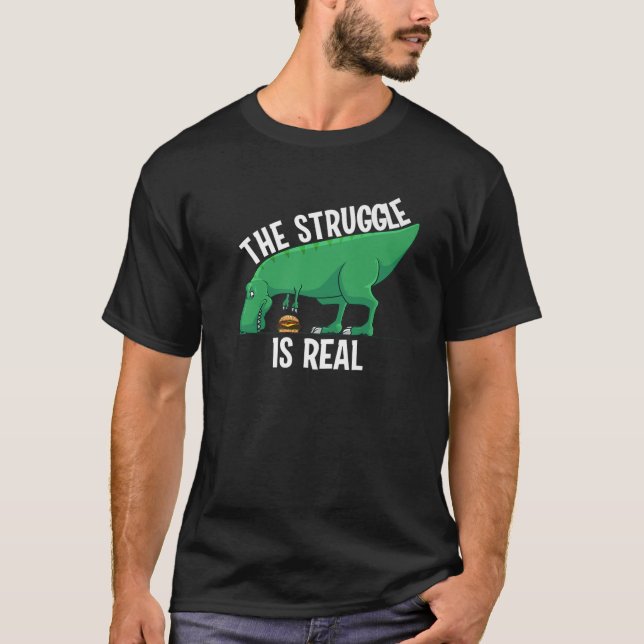 Funny T-rex Hamburger Gift Cool The Struggle Is Re T-Shirt (Front)