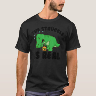 Funny T-rex Hamburger Gift Cool The Struggle Is Re T-Shirt