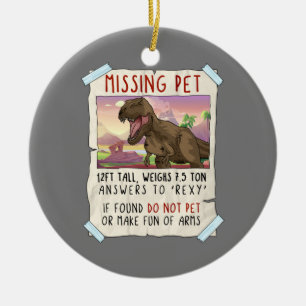 Funny T Rex Tshirt, Funny Missing Pet Tee, Dinosau Ceramic Ornament