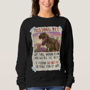 Funny T Rex Tshirt, Funny Missing Pet Tee, Dinosau Sweatshirt