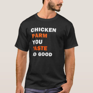 Funny T shirt Chicken Parm You Taste So Good