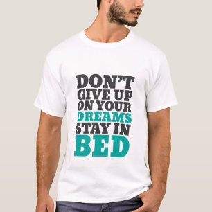 Funny T-shirt Don't Give Up Your Dreams