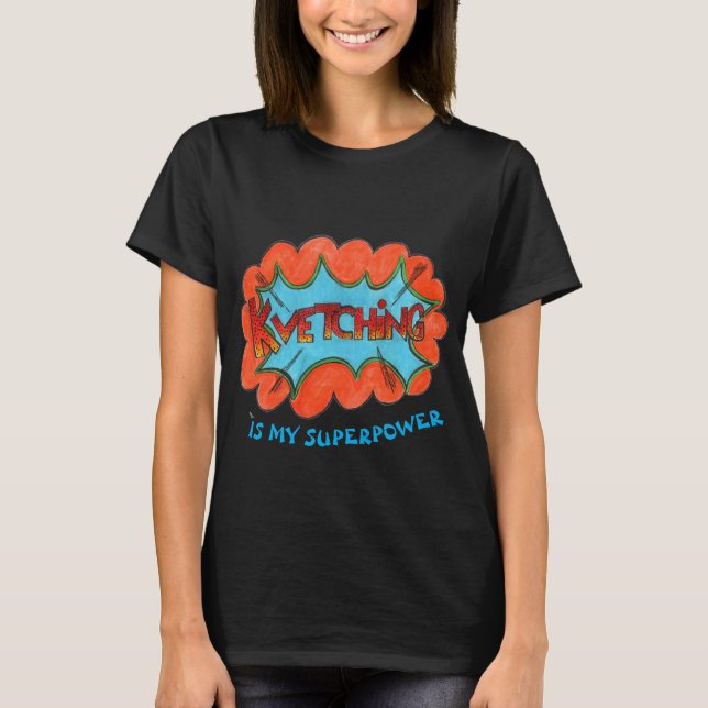 Funny T-Shirt: Kvetching is my superpower T-Shirt (Front)
