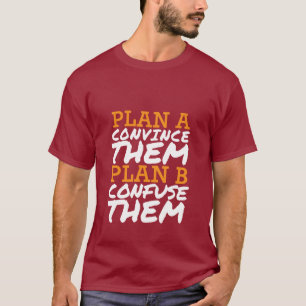 Funny T-shirt Quotes Convince Them or Confuse Them